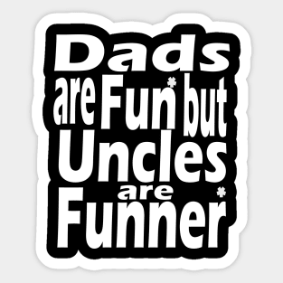 Dads Are Fun Uncles Are Funner Sticker